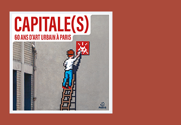 L’art urbain mis à l’honneur dans l’expo CAPITALE(S)<br />en partenariat avec l’Hôtel de Ville de Paris